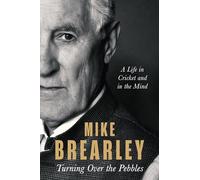 Turning Over the Pebbles: A Life in Cricket and in the Mind