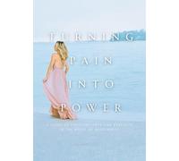 Turning Pain into Power: A Guide to Choosing Hope and Strength in the Midst of Brokenness
