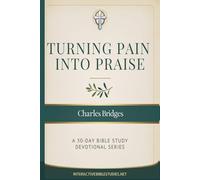 Turning Pain into Praise: A 30 Day Bible Study Devotional Series