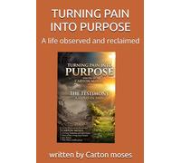 TURNING PAIN INTO PURPOSE: A life observed and reclaimed