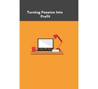 Turning Passion Into Profit: A Journal for Entrepreneurs and Creatives