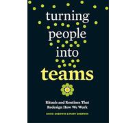 Turning People Into Teams: Rituals and Routines That Redesign How We Work