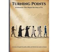Turning Points: 50 Moments That Shaped the Story of Us: From Fire to Artificial Intelligence - History, told one Turning Point at a Time.