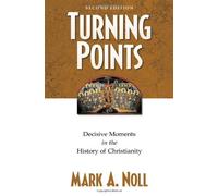 Turning Points: Decisive Moments in the History of Christianity