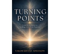 TURNING POINTS: From Brokenness to Healing, Growth & Purpose