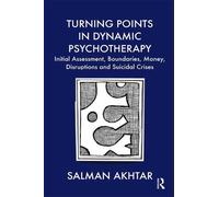 Turning Points in Dynamic Psychotherapy: Initial Assessment, Boundaries, Money, Disruptions and Suicidal Crises