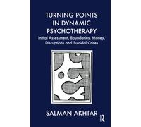 Turning Points in Dynamic Psychotherapy: Initial Assessment, Boundaries, Money, Disruptions and Suicidal Crises
