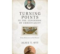 Turning Points in the Expansion of Christianity: From Pentecost to the Present
