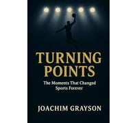 Turning Points: The Moments That Changed Sports Forever