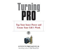 Turning Pro: Tap Your Inner Power and Create Your Life's Work