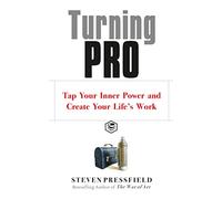Turning Pro: Tap Your Inner Power and Create Your Life's Work