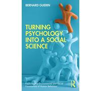Turning Psychology into a Social Science (Exploring the Environmental and Social Foundations of Human Behaviour)