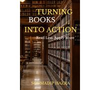 TURNING READING INTO ACTION: Read Less. Apply More