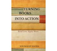 TURNING READING INTO ACTION: Read Less. Apply More