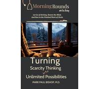 Turning Scarcity Thinking into Unlimited Possibilities: Let Go of Striving, Renew the Mind, and Rest in the Finished Work of Christ (Morning Rounds with Dr. Bishop)