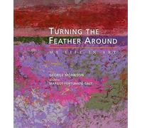 Turning the Feather Around: My Life in Art (Midwest Reflections)