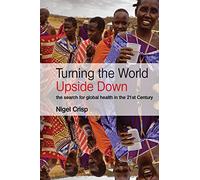 Turning the World Upside Down: The search for global health in the 21st Century