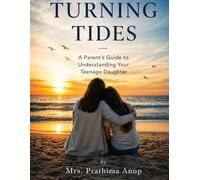 TURNING TIDES: A Parent’s Guide to Understanding Your Teenage Daughter