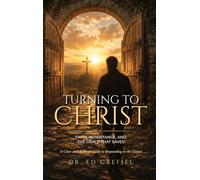 Turning to Christ: Faith, Repentance, and the Grace That Saves