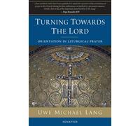 Turning Towards the Lord: Orientation in Liturgical Prayer