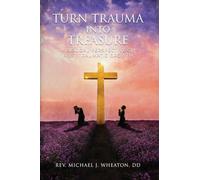 Turning Trauma into Treasure: A Biblical Perspective on Post-Traumatic Growth