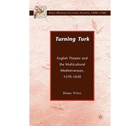 Turning Turk – English Theater and the Multicultural Mediterranean