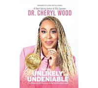 Turning UNLIKELY Into UNDENIABLE: The Blueprint for Bravery, Belief and Breakthrough