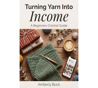 Turning Yarn Into Income: A Beginner's Crochet Guide to Building a Profitable Side Hustle