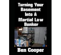 Turning Your Basement Into A Martial Law Bunker: 20 (Practical Prepping)