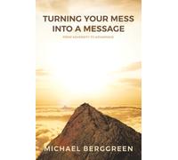 Turning Your Mess Into A Message: From Adversity to Advantage