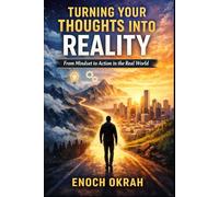 Turning Your Thoughts Into Reality: From Mindset to Action in the Real World