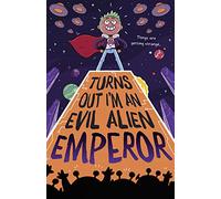 Turns Out I'm An Evil Alien Emperor (Turns Out I'm An Alien)