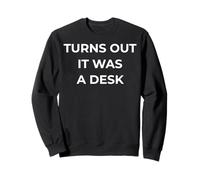 Turns Out It Was a Desk, Work Burnout Quote Sweatshirt
