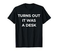 Turns Out It was a Desk, Work Burnout Quote T-Shirt