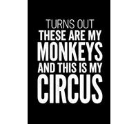 Turns Out These Are My Monkeys And This Is My Circus: Funny Sarcastic College Ruled Notebook | 110 Lined Pages | 6 x 9 Journal | for Coworkers, Friends & Humor Lovers