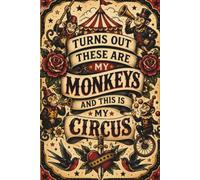 Turns Out These Are My Monkeys And This Is My Circus: Lined Funny Work Notebook