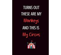Turns Out These Are My Monkeys and This is My Circus: Lined Journal | Adult Humor Journal | Office Humor Notebook | Gag Gift Notebook | Sarcastic Gift | Funny Notebook