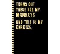Turns Out These Are My Monkeys and This is My Circus Notebook: Funny Work Journal for Coworkers, Boss Colleague Employee Women Men | Perfect Gag Gifts for Bosses Day, Retirement, and Birthday