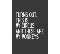 Turns Out This Is My Circus And These Are My Monkeys: Funny Blank Lined Notebook, Humor Sarcastic Work Journal Gift for Boss, Coworkers, Employees, Managers, 6 x 9 In, 120 Pages