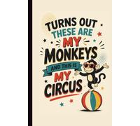 Turns Out This Is My Circus And Those Are My Monkeys: Funny Work Notebook