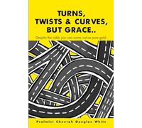 TURNS, TWISTS & CURVES, BUT GRACE: Despite the odds you can come out as pure gold.
