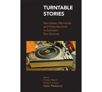 Turntable Stories: Narratives, Memories, and Histories from In-between the Grooves (Music Industry Studies)