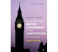 Turpin and Tomkins' British Government and the Constitution: Text and Materials (Law in Context 8th Revised edition)
