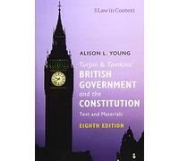 Turpin and Tomkins' British Government and the Constitution: Text and Materials (Law in Context 8th Revised edition)