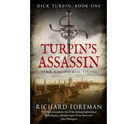 Turpin's Assassin: Hero. Highwayman. Legend. (Dick Turpin)