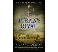 Turpin's Rival: Hero. Highwayman. Legend. (Dick Turpin)