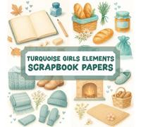 TURQUOISE GIRLS ELEMENTS SCRAPBOOK PAPERS: Over 100 elements for crafting, collaging, journaling, mixed media art, and DIY scrapbook projects