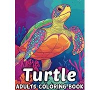 Turtle Adults Coloring Book: An Beautiful Turtle and Sea Life For Adult