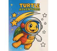 Turtle Adventures: A Coloring Book Dive into a World of Playful Turtles: From beach to Space, 50 Family Friendly Illustrations to Relax and Boost Creativity (Animal Adventures Coloring Book)