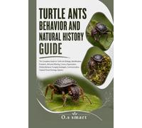 Turtle Ants Behavior and Natural History Guide: The Complete Guide to Turtle Ant Biology, Identification, Evolution, Arboreal Nesting, Colony ... Tropical Forest Ecology, Species